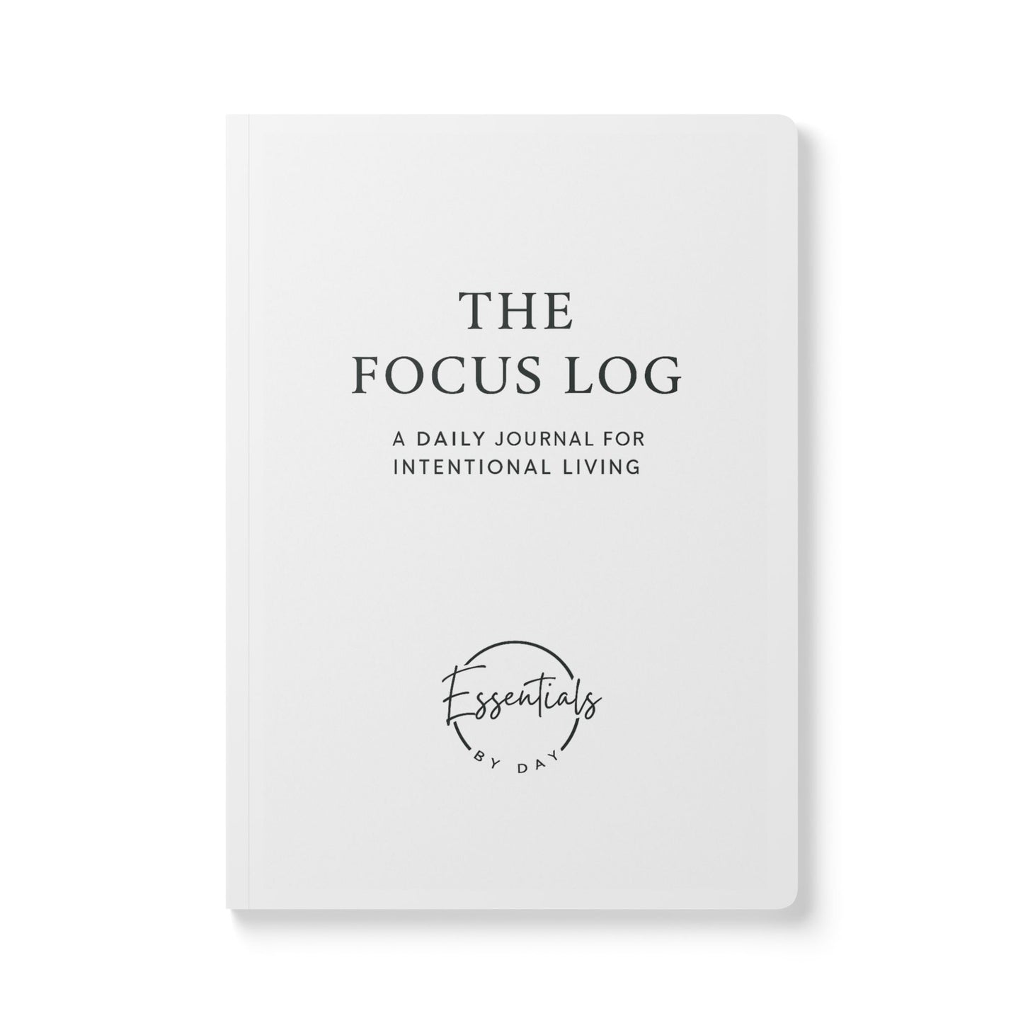 The Focus Log: Intentional Living Softcover Journal